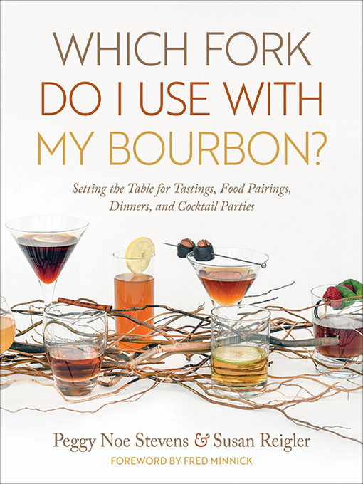 Title details for Which Fork Do I Use with My Bourbon? by Peggy Noe Stevens - Available